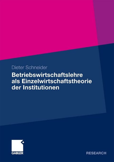 Betriebswirtschaftslehre als Einzelwirtschaftstheorie der Institutionen - Dieter Schneider