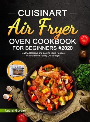 Cuisinart Air Fryer Oven Cookbook for Beginners #2020 - Laurel Gordan