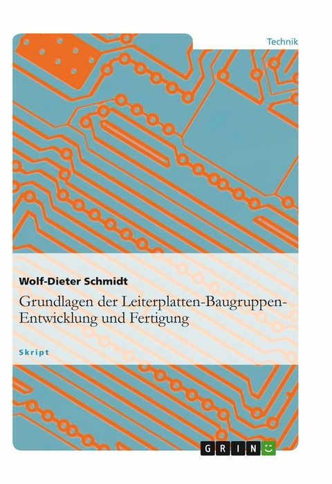 Grundlagen der Leiterplatten-Baugruppen-Entwicklung und Fertigung -  Wolf-Dieter Schmidt