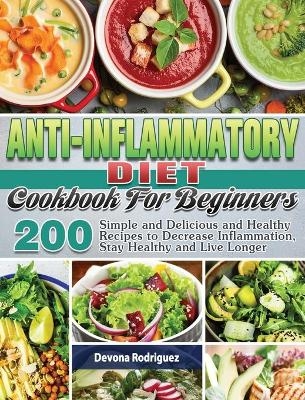 Anti-Inflammatory Diet Cookbook For Beginners - Devona Rodriguez
