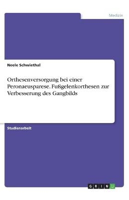Orthesenversorgung bei einer Peronaeusparese. Fu&Atilde;gelenkorthesen zur Verbesserung des Gangbilds - Neele Schwiethal