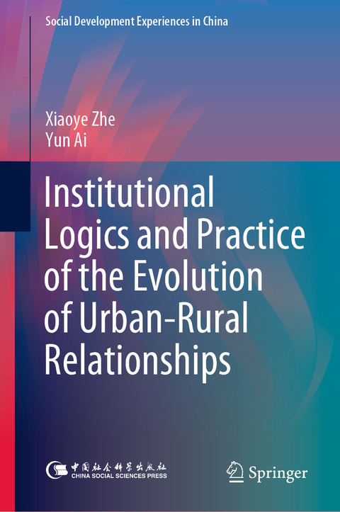 Institutional Logics and Practice of the Evolution of Urban&ndash;Rural Relationships - Xiaoye Zhe, Yun Ai