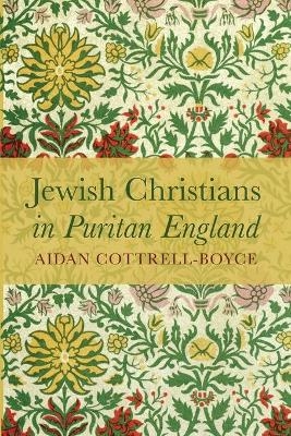Jewish Christians in Puritan England - Aidan Cottrell-Boyce