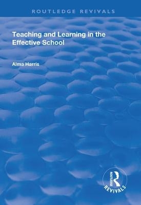 Teaching and Learning in the Effective School - Alma Harris