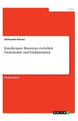 Jean-Jacques Rousseau zwischen Demokratie und Totalitarismus - Aleksandr Klenov