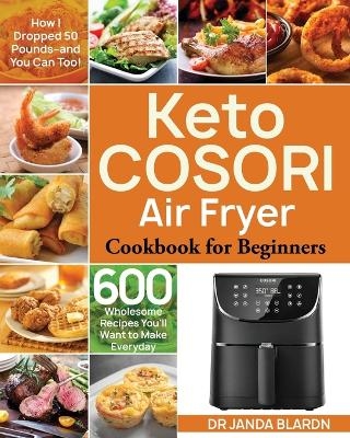 Keto COSORI Air Fryer Cookbook for Beginners - Dr Janda Blardn