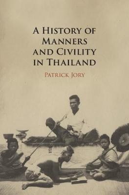 A History of Manners and Civility in Thailand - Patrick Jory