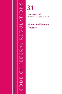 Code of Federal Regulations, Title 31 Money and Finance 500-End, Revised as of July 1, 2020
