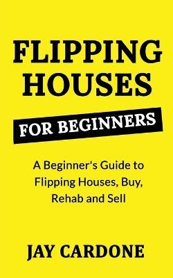 Flipping Houses for Beginners