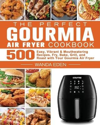 The Perfect Gourmia Air Fryer Cookbook - Wanda Eden