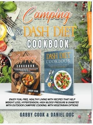 CAMPING and DASH Diet Cookbook - Gabby Cook, Daniel Doc