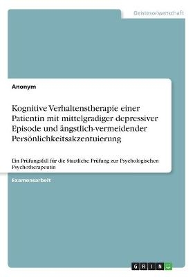 Kognitive Verhaltenstherapie einer Patientin mit mittelgradiger depressiver Episode und ängstlich-vermeidender Persönlichkeitsakzentuierung