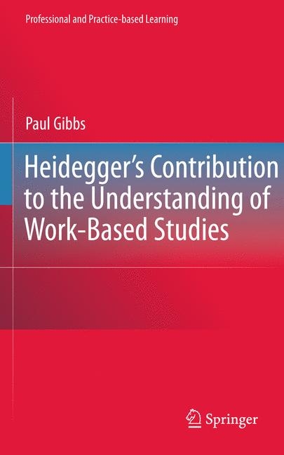 Heidegger&rsquo;s Contribution to the Understanding of Work-Based Studies - Paul Gibbs