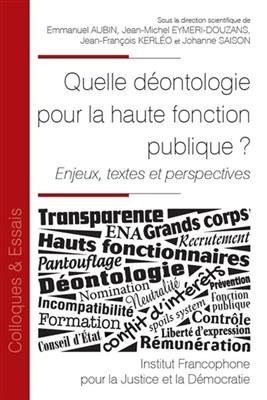 Quelle déontologie pour les hauts fonctionnaires ? : enjeux, textes et perspectives
