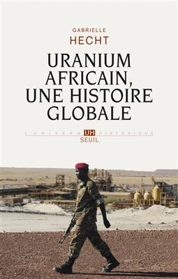 Uranium africain, une histoire globale - Gabrielle Hecht