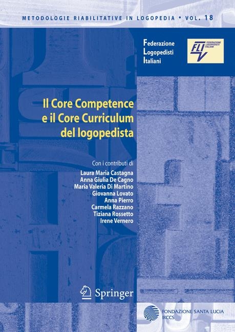 Il Core Competence e il Core Curriculum del logopedista - Laura Maria Castagna, Anna Giulia De Cagno, Maria Valeria Martino, Giovanna Lovato, Anna Pierro, Carmela Razzano, Tiziana Rossetto, Irene Vernero