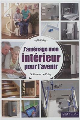 J'am&eacute;nage mon int&eacute;rieur pour l'avenir - Guillaume de Kobry