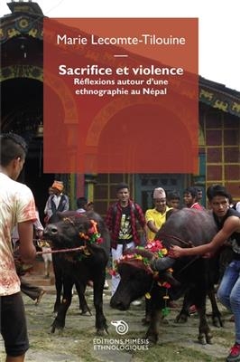 Sacrifice et violence : r&eacute;flexions autour d'une ethnographie au N&eacute;pal -  Lecomte Tilouine Marie