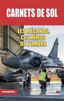 Carnets de sol : les mécanos, ces héros de l'ombre -  Roux-B