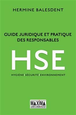 Guide juridique et pratique des responsables HSE : Hygi&egrave;ne-s&eacute;curit&eacute;-environnement -  Balesdent