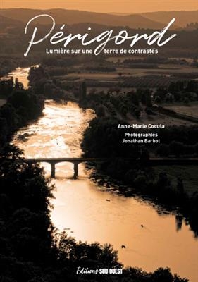 Périgord : lumières sur une terre de constrastes - Anne-Marie Cocula, Jonathan Barbot