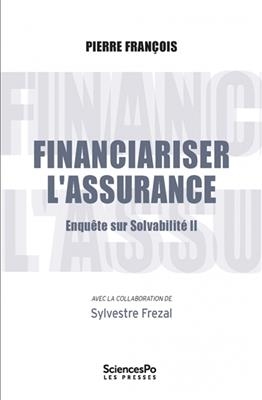 Financiariser l'assurance : enqu&ecirc;te sur Solvabilit&eacute; II - Pierre (1973-....) Fran&ccedil;ois
