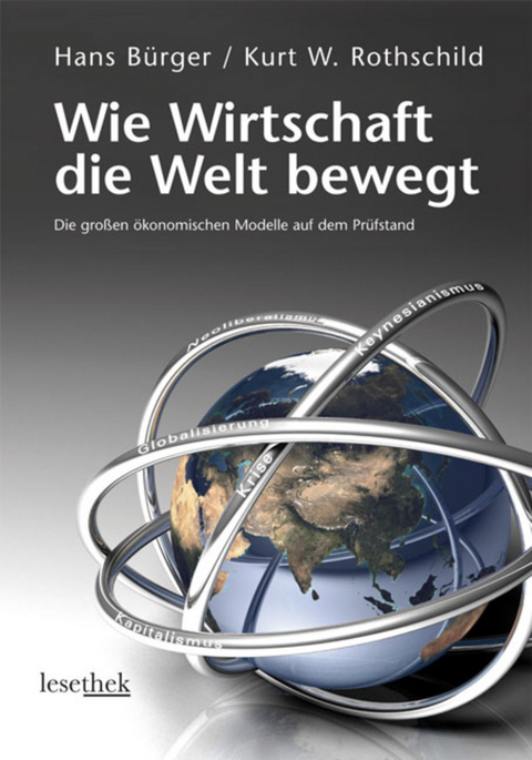 Wie Wirtschaft die Welt bewegt - Hans B&uuml;rger, Kurt W. Rothschild