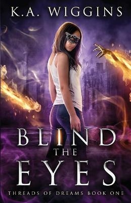 Blind the Eyes - K a Wiggins