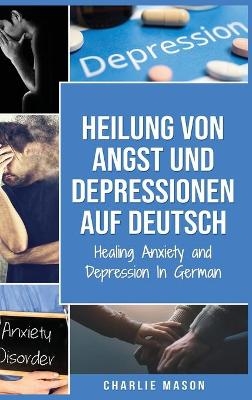 Heilung von Angst und Depressionen Auf Deutsch/ Healing Anxiety and Depression In German - Charlie Mason