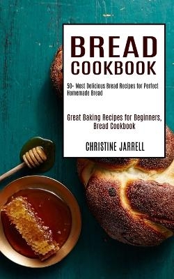 Bread Cookbook - Christine Jarrell