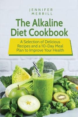 The Alkaline Diet Cookbook - Jennifer Merrill