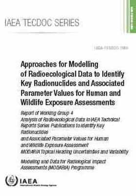 Approaches for Modelling of Radioecological Data to Identify Key Radionuclides and Associated Parameter Values for Human and Wildlife Exposure Assessments -  International Atomic Energy Agency