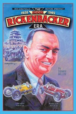Indianapolis Motor Speedway- the Eddie Rickenbacker Era - Denny Miller