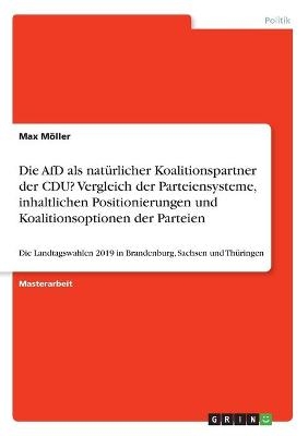 Die AfD als nat&Atilde;&frac14;rlicher Koalitionspartner der CDU? Vergleich der Parteiensysteme, inhaltlichen Positionierungen und Koalitionsoptionen der Parteien - Max M&Atilde;&para;ller