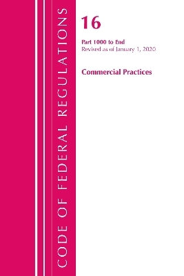 Code of Federal Regulations, Title 16 Commercial Practices 1000-End, Revised as of January 1, 2020