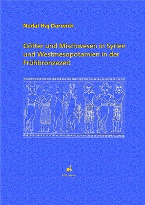 Götter und Mischwesen in Syrien und Westmesopotamien in der Frühbronzezeit