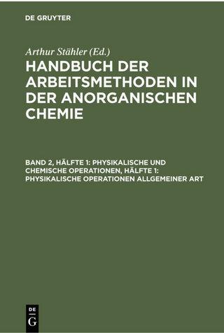 Handbuch der Arbeitsmethoden in der anorganischen Chemie / Physikalische und chemische Operationen, Hälfte 1: Physikalische Operationen allgemeiner Art
