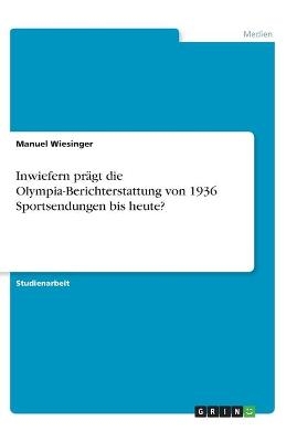 Inwiefern pr&Atilde;&curren;gt die Olympia-Berichterstattung von 1936 Sportsendungen bis heute? - Manuel Wiesinger
