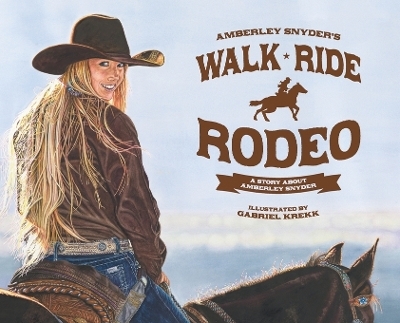 Walk Ride Rodeo - Amberley Lana Snyder