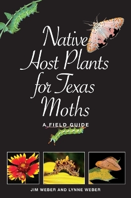 Native Host Plants for Texas Moths - Lynne M. Weber, Jim Weber