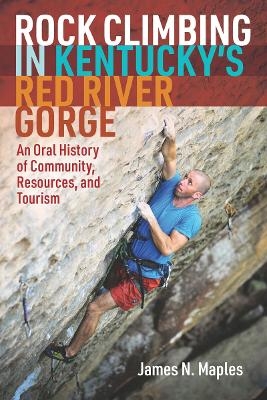 Rock Climbing in Kentucky's Red River Gorge - James N. Maples