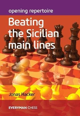 Opening Repertoire: Beating the Sicilian Main Lines - Jonas Hacker