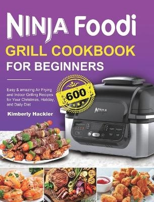 Ninja Foodi Grill Cookbook for Beginners - Kimberly Hackler