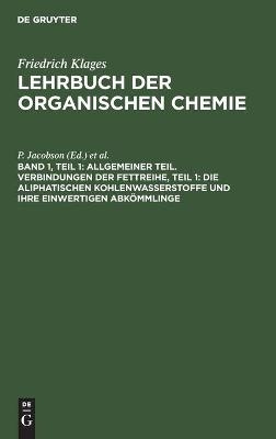 Victor Meyer: Lehrbuch der organischen Chemie / Allgemeiner Teil. Verbindungen der Fettreihe, Teil 1: Die Aliphatischen Kohlenwasserstoffe und ihre einwertigen Abk&ouml;mmlinge - 