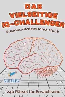 Das vielseitige IQ-Challenger Sudoku-Wortsuche-Buch 240 Rätsel für Erwachsene