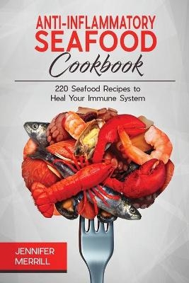 Anti-Inflammatory Seafood Cookbook - Jennifer Merrill