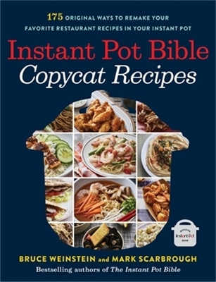 Instant Pot Bible: Copycat Recipes - Bruce Weinstein, Mark Scarbrough