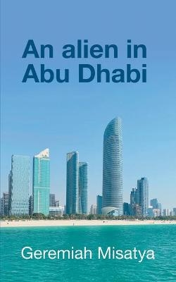 An alien in Abu Dhabi - Geremiah Misatya