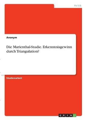 Die Marienthal-Studie. Erkenntnisgewinn durch Triangulation? -  Anonymous