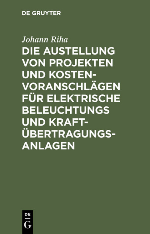 Die Austellung von Projekten und Kostenvoranschl&auml;gen f&uuml;r elektrische Beleuchtungs und Kraft&uuml;bertragungs-Anlagen - Johann Riha